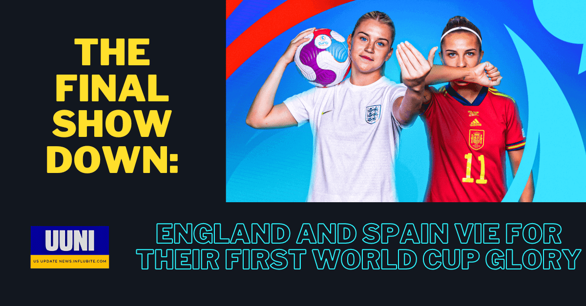 The final showdown: England and Spain vie for their first World Cup glory