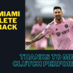 Inter Miami complete comeback thanks to Messi's clutch performance